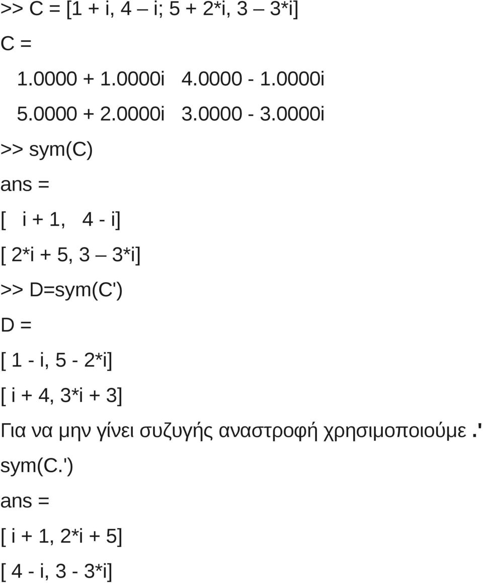 0000i >> sym(c) [ i + 1, 4 - i] [ 2*i + 5, 3 3*i] >> D=sym(C') D = [ 1 -