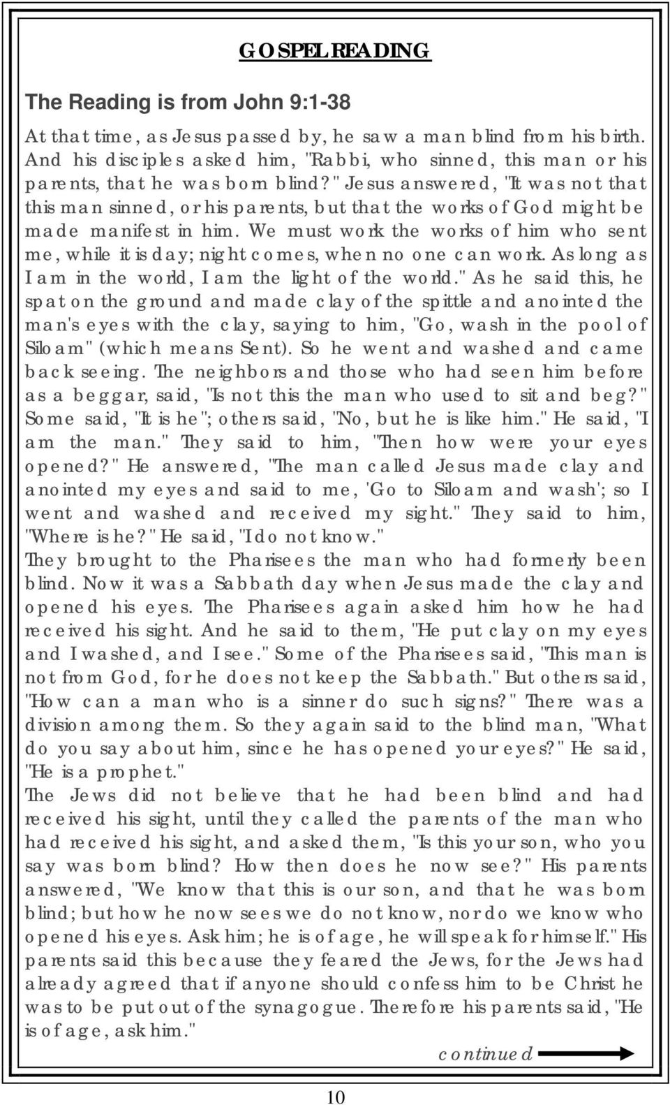 " Jesus answered, "It was not that this man sinned, or his parents, but that the works of God might be made manifest in him.