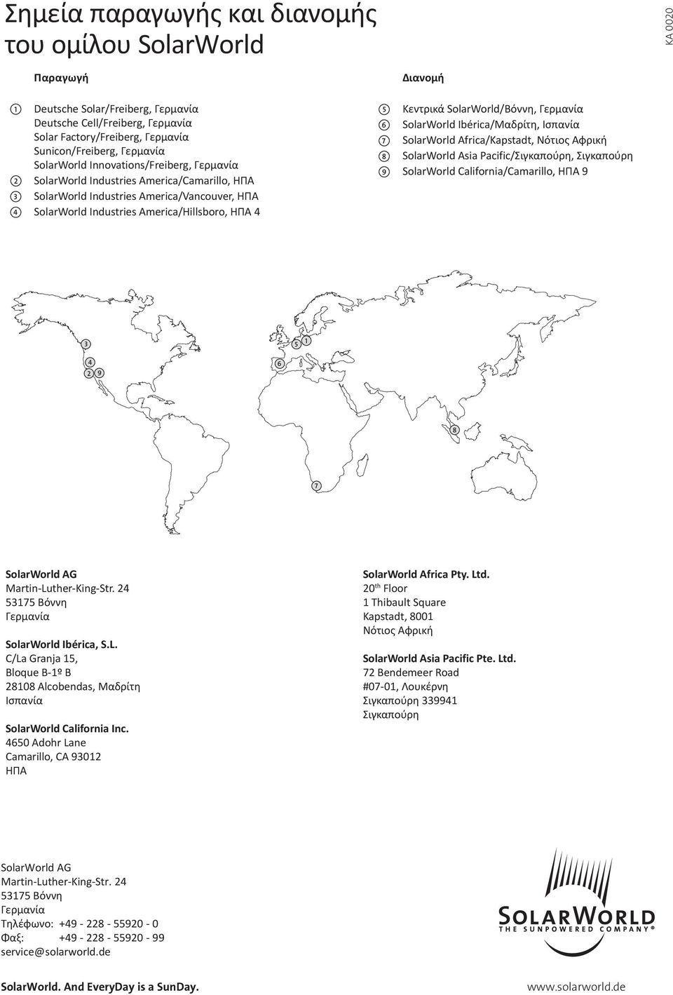 ΗΠΑ 4 5 9 10 9 10 11 10 Κεντρικά SolarWorld/Βόννη, Γερμανία SolarWorld Ibérica/Μαδρίτη, Ισπανία SolarWorld Africa/Kapstadt, Νότιος Αφρική SolarWorld Asia Pacific/Σιγκαπούρη, Σιγκαπούρη SolarWorld