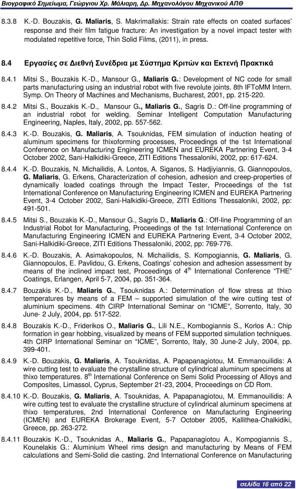 press. 8.4 Εργασίες σε Διεθνή Συνέδρια με Σύστημα Κριτών και Εκτενή Πρακτικά 8.4.1 Mitsi S., Bouzakis K.-D., Mansour G., Maliaris G.