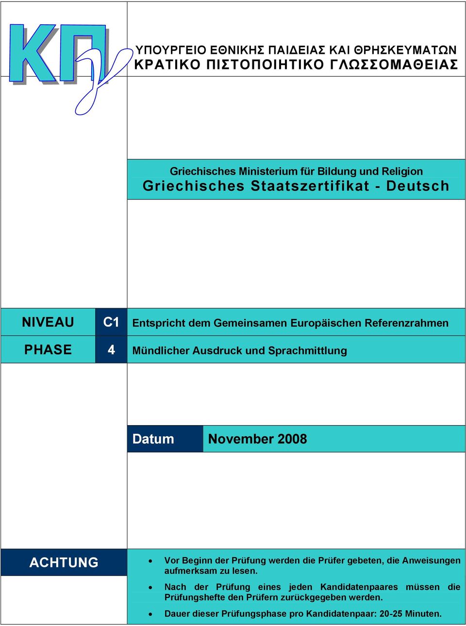 Sprachmittlung Datum November 2008 ACHTUNG Vor Beginn der Prüfung werden die Prüfer gebeten, die Anweisungen aufmerksam zu lesen.