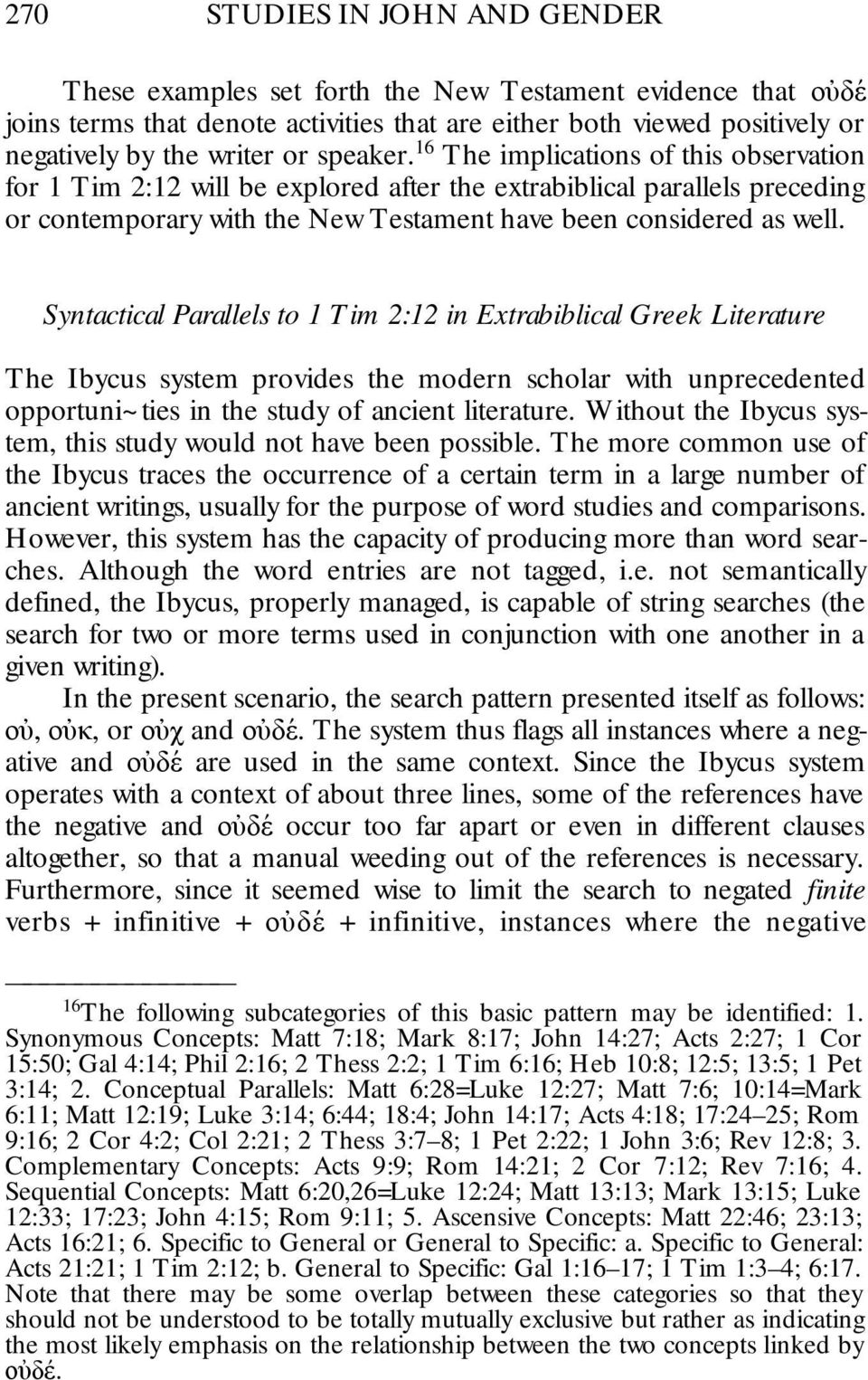 Syntactical Parallels to 1 Tim 2:12 in Extrabiblical Greek Literature The Ibycus system provides the modern scholar with unprecedented opportuni~ties in the study of ancient literature.