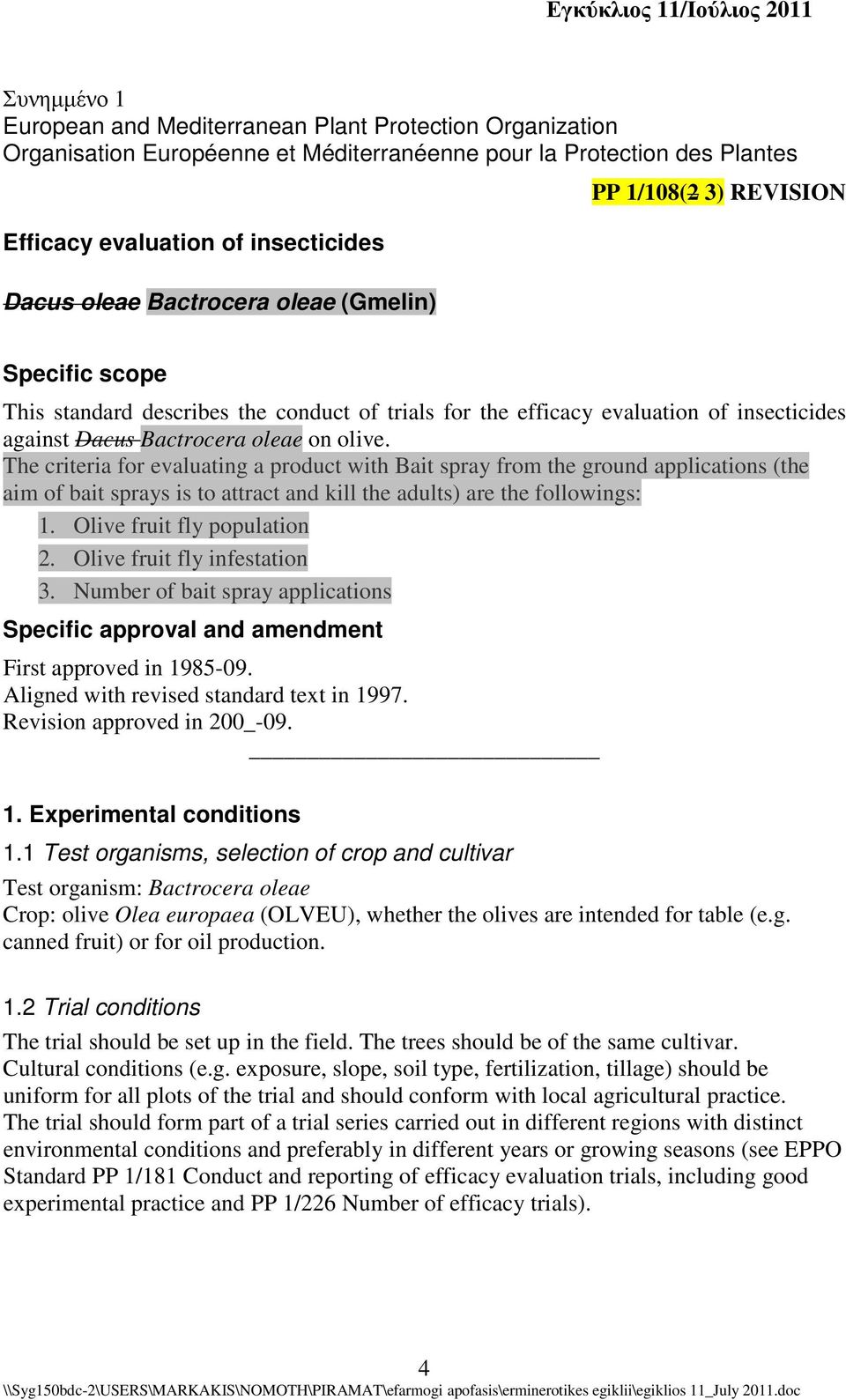 The criteria for evaluating a product with Bait spray from the ground applications (the aim of bait sprays is to attract and kill the adults) are the followings: 1. Olive fruit fly population 2.