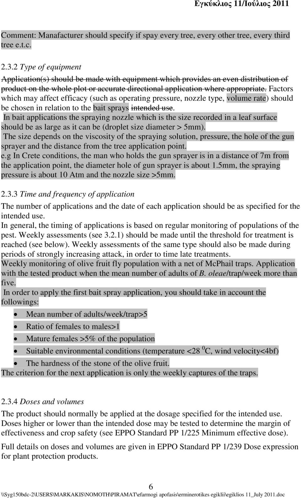 Factors which may affect efficacy (such as operating pressure, nozzle type, volume rate) should be chosen in relation to the bait sprays intended use.