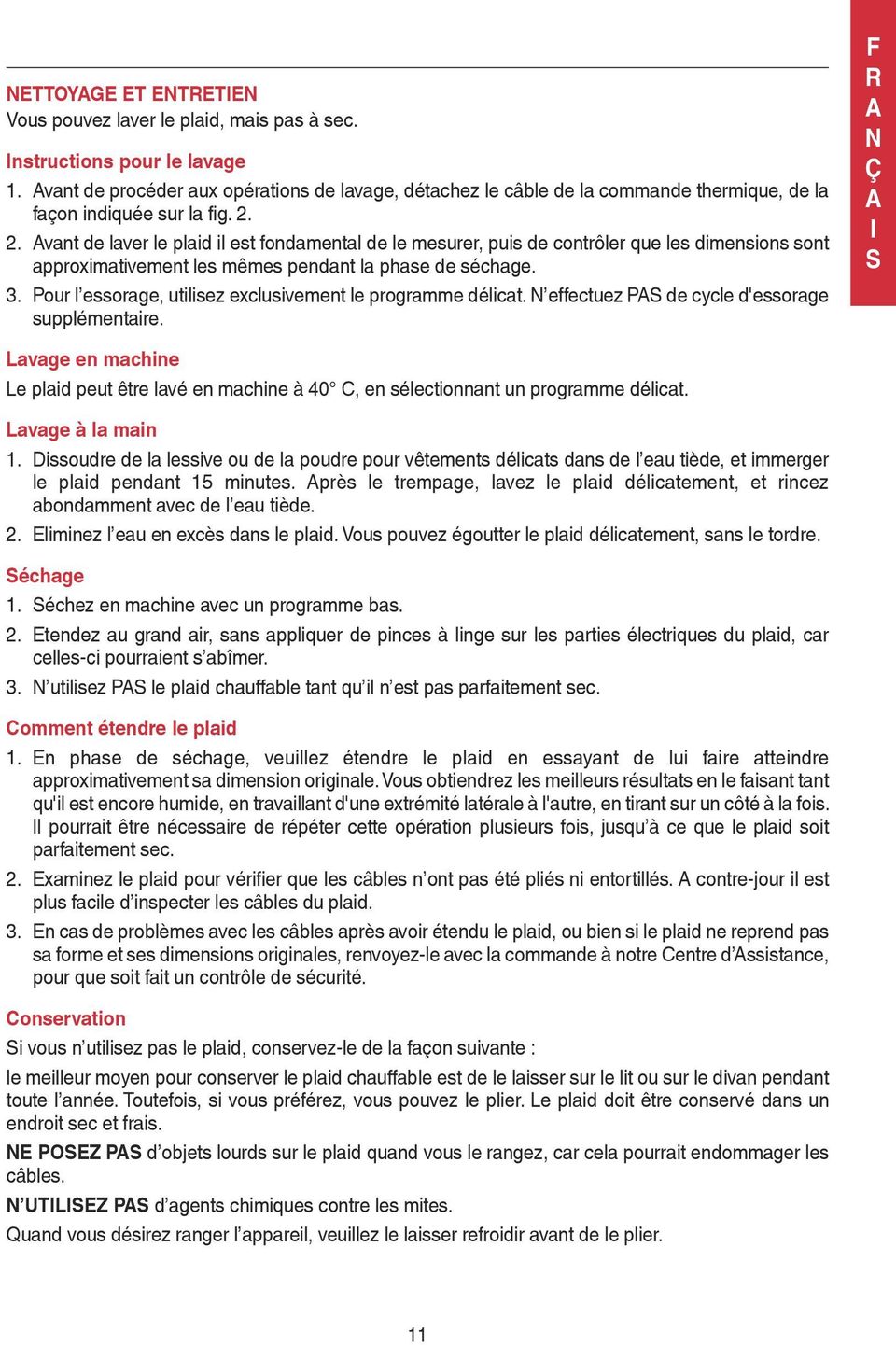 2. vant de laver le plaid il est fondamental de le mesurer, puis de contrôler que les dimensions sont approximativement les mêmes pendant la phase de séchage. 3.