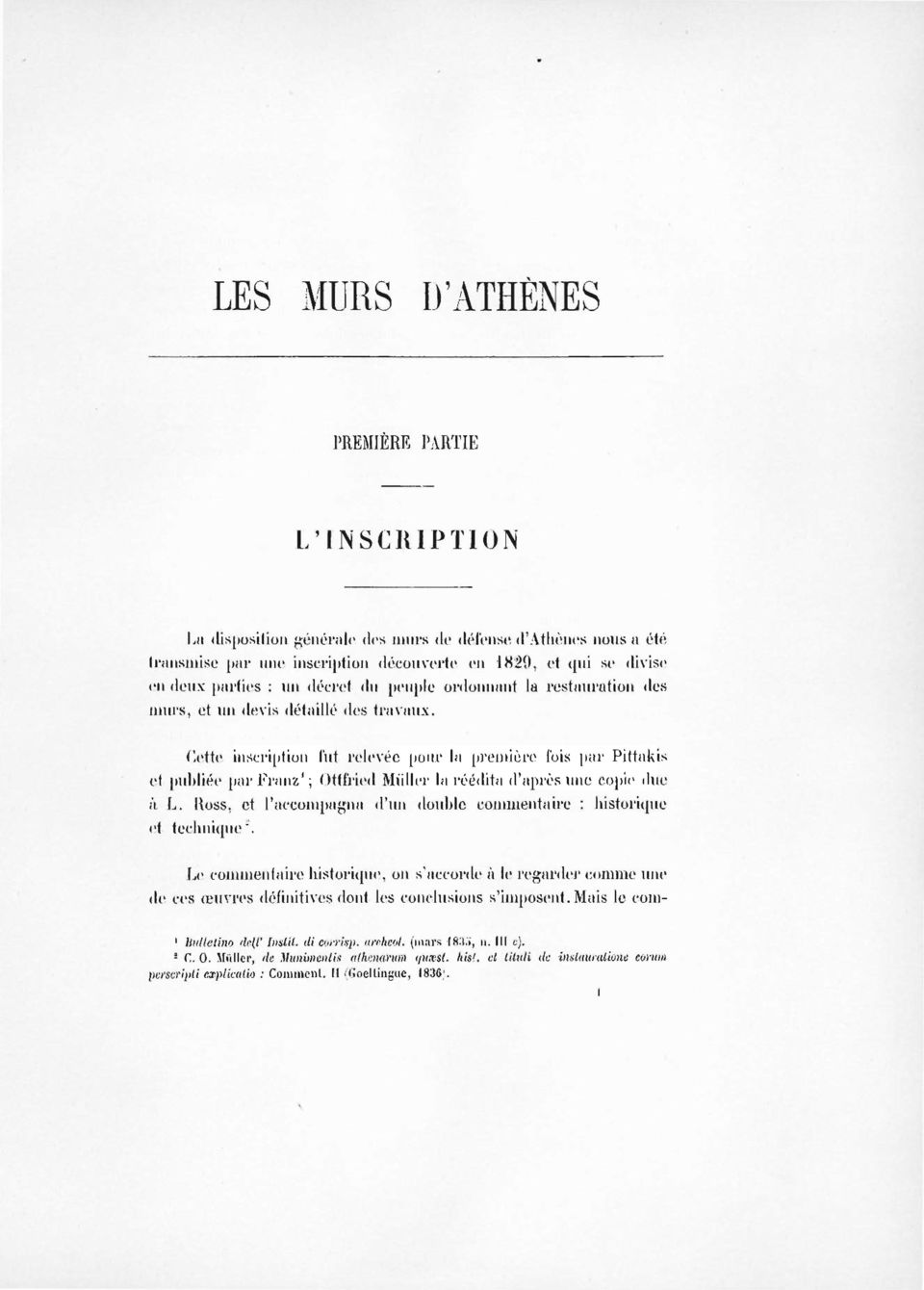 Cette inscription fut relevée pour la première fois par Pittakis et publiée par Franz 1 ; Ottfried Muller la réédita d'après une copie due à L.