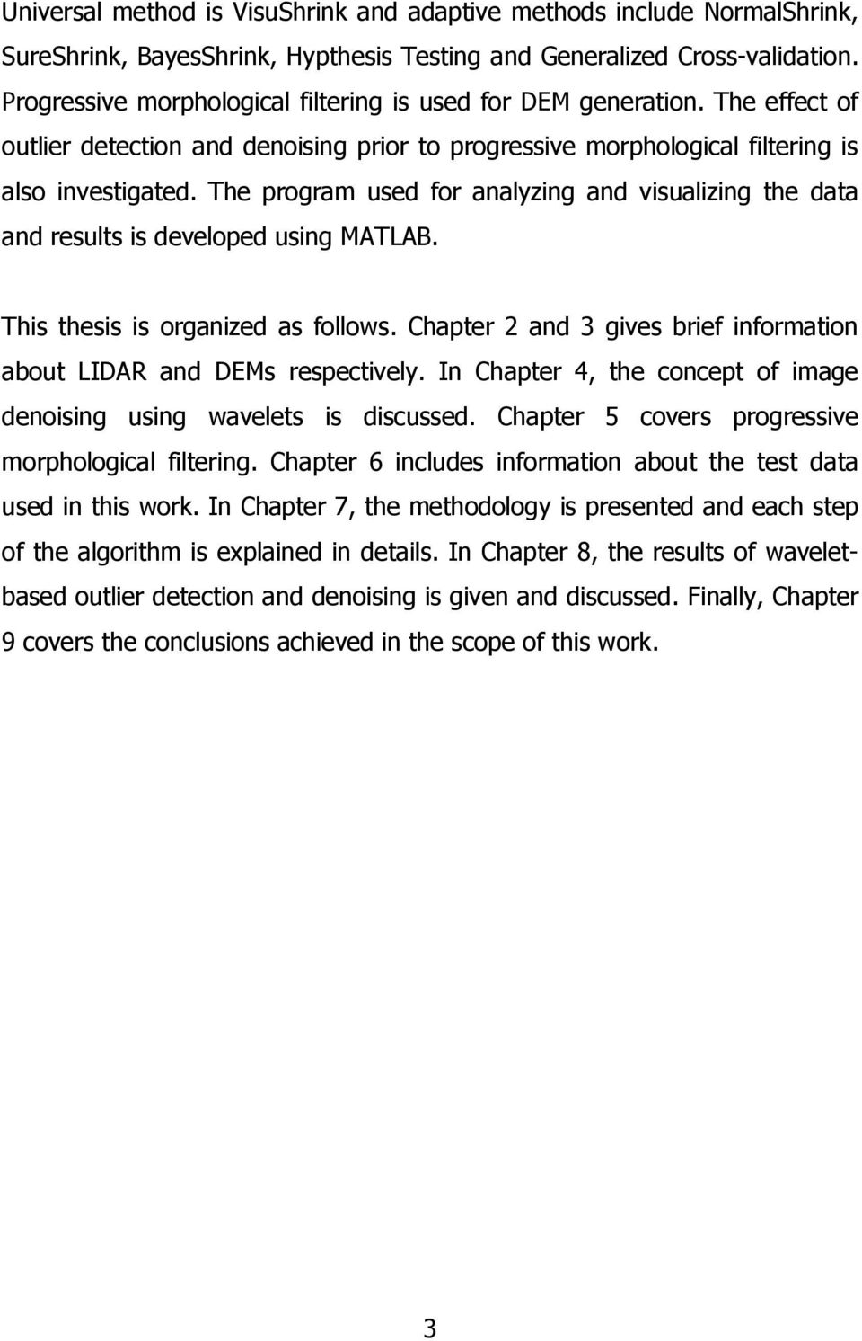 The program used for analyzing and visualizing the data and results is developed using MATLAB. This thesis is organized as follows.