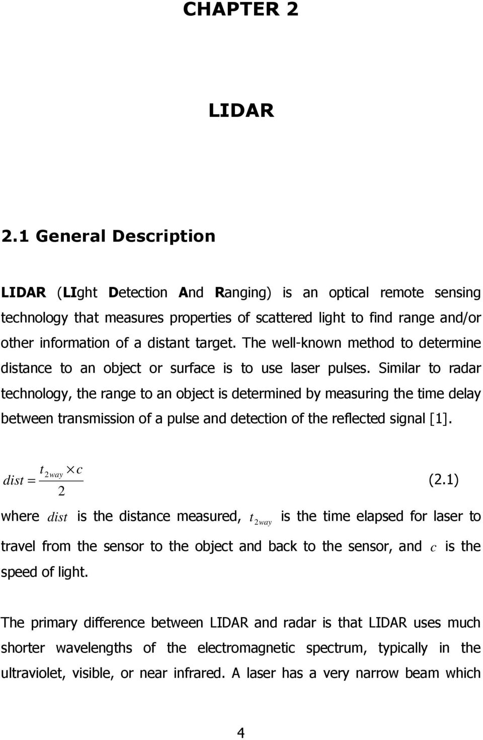 target. The well-known method to determine distance to an object or surface is to use laser pulses.