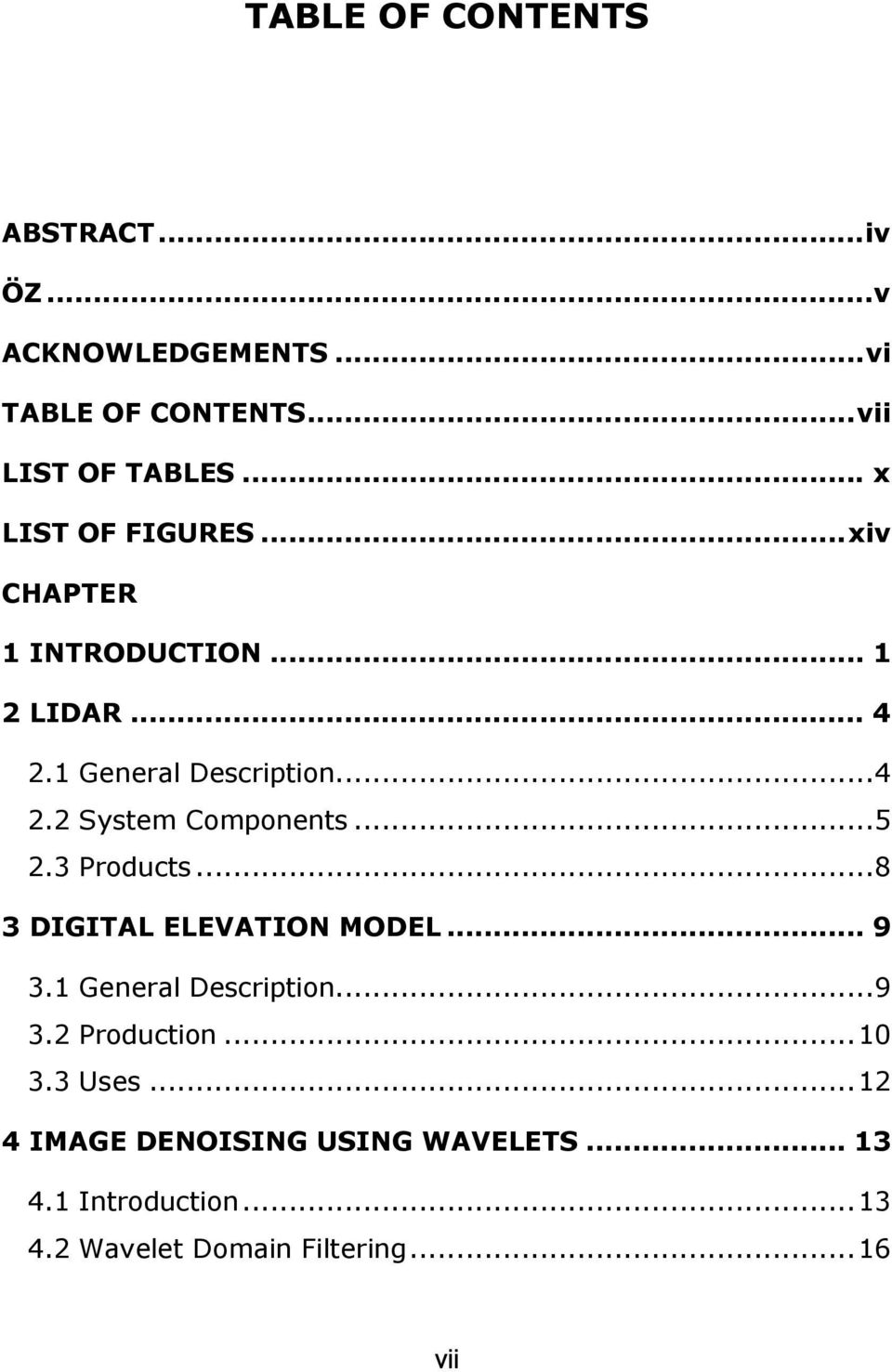 ..5 2.3 Products...8 3 DIGITAL ELEVATION MODEL... 9 3.1 General Description...9 3.2 Production...10 3.