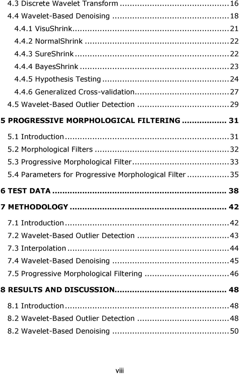 4 Parameters for Progressive Morphological Filter...35 6 TEST DATA... 38 7 METHODOLOGY... 42 7.1 Introduction...42 7.2 Wavelet-Based Outlier Detection...43 7.3 Interpolation...44 7.