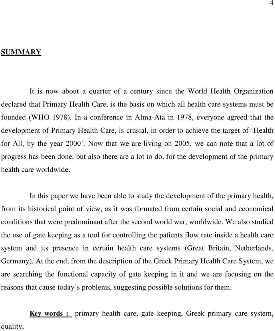 Now that we are living on 2005, we can note that a lot of progress has been done, but also there are a lot to do, for the development of the primary health care worldwide.
