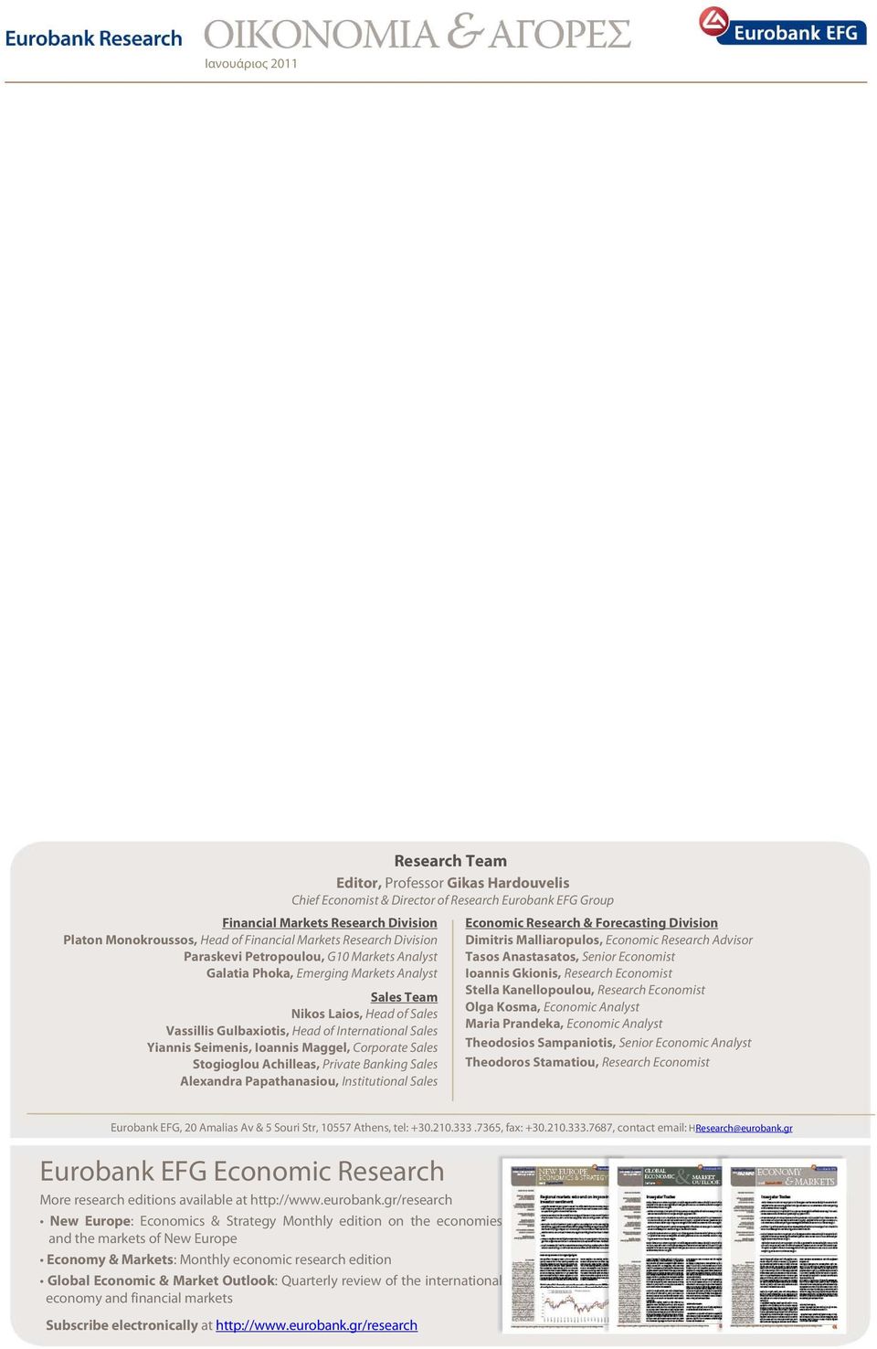 Institutional Sales Research Team Editor, Professor Gikas Hardouvelis Chief Economist & Director of Research Eurobank EFG Group Economic Research & Forecasting Division Dimitris Malliaropulos,