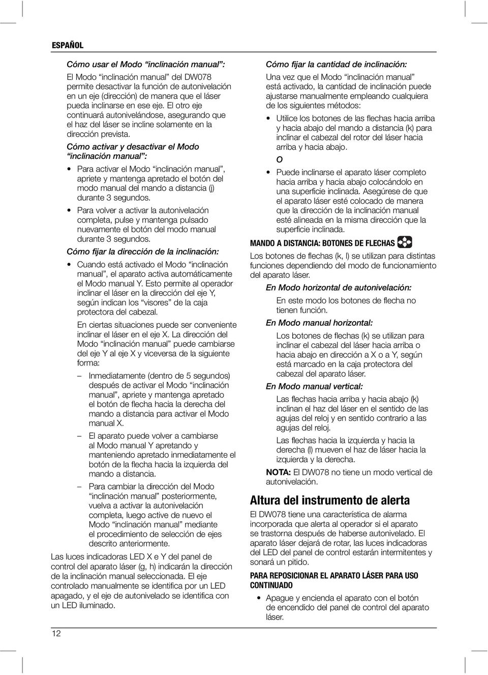 Cómo activar y desactivar el Modo inclinación manual : Para activar el Modo inclinación manual, apriete y mantenga apretado el botón del modo manual del mando a distancia (j) durante 3 segundos.