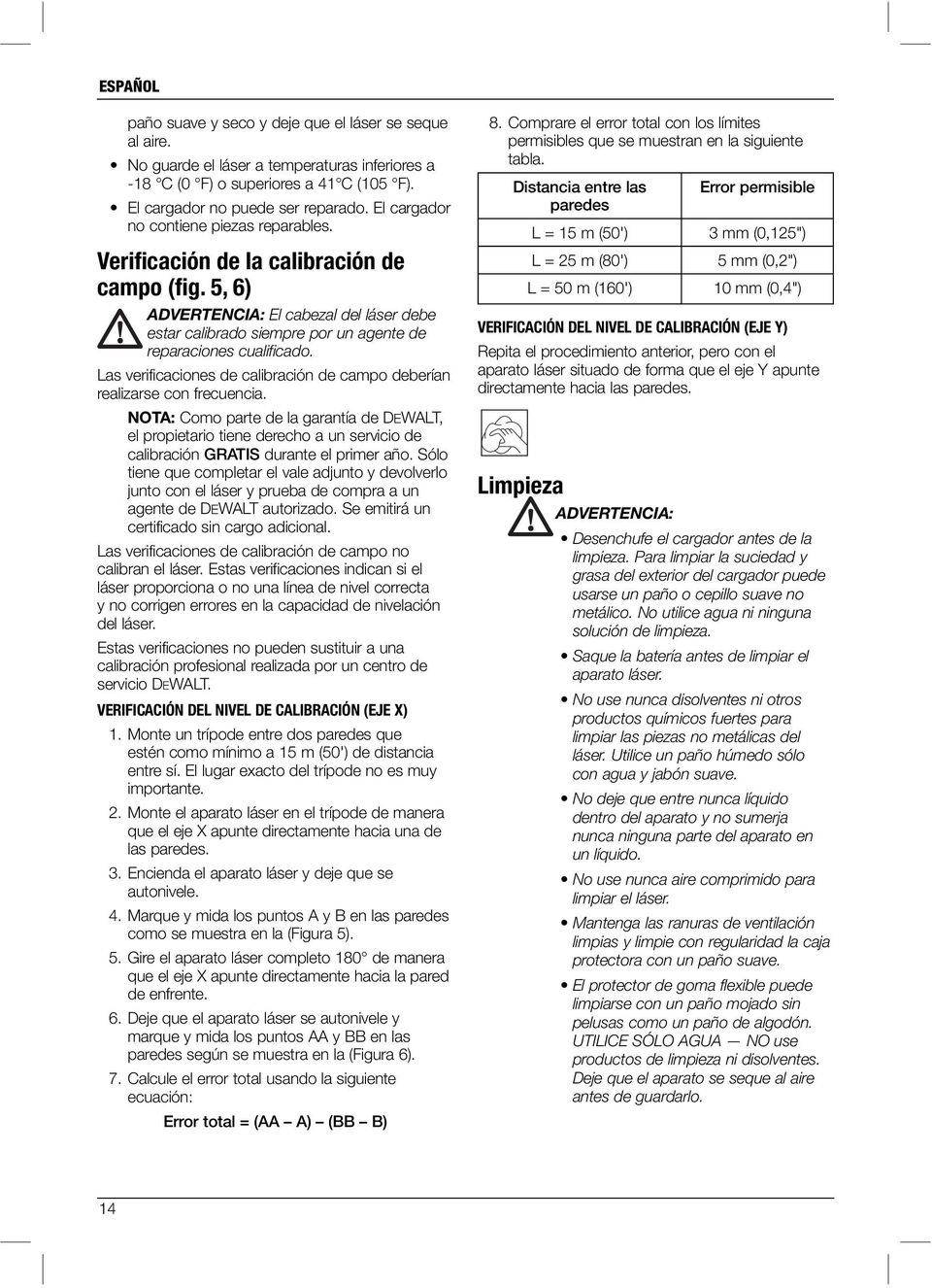 Las verificaciones de calibración de campo deberían realizarse con frecuencia.