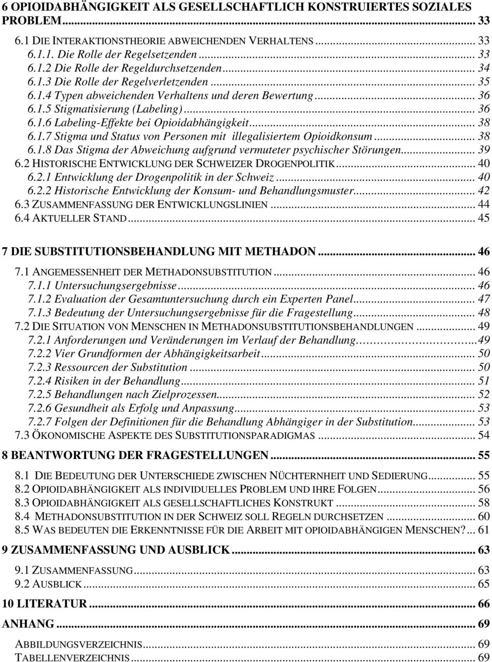 .. 38 6.1.7 Stigma und Status von Personen mit illegalisiertem Opioidkonsum... 38 6.1.8 Das Stigma der Abweichung aufgrund vermuteter psychischer Störungen... 39 6.