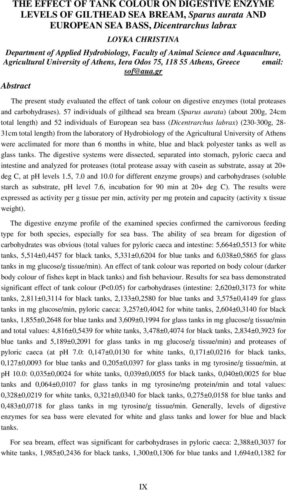 gr Abstract The present study evaluated the effect of tank colour on digestive enzymes (total proteases and carbohydrases).