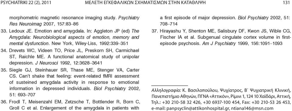 Drevets WC, Videen TO, Price JL, Preskorn SH, Carmichael ST, Raichle ME. A functional anatomical study of unipolar depression. J Neurosci 1992, 12:3628 3641 35.