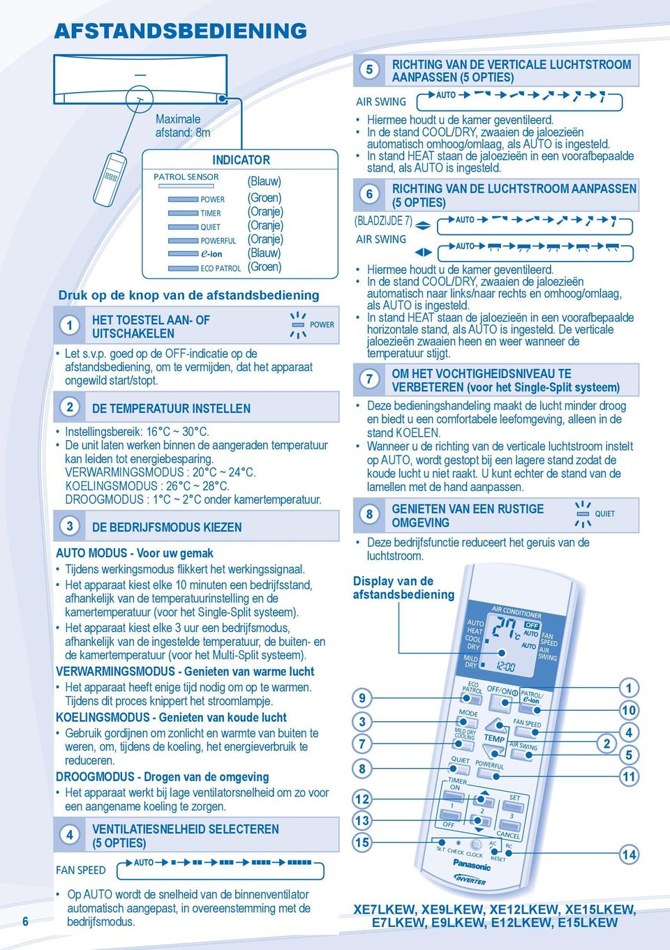 DROOGMODUS : C ~ C onder kamertemperatuur. 3 DE BEDRIJFSMODUS KIEZEN AUTO MODUS - Voor uw gemak Tijdens werkingsmodus flikkert het werkingssignaal.