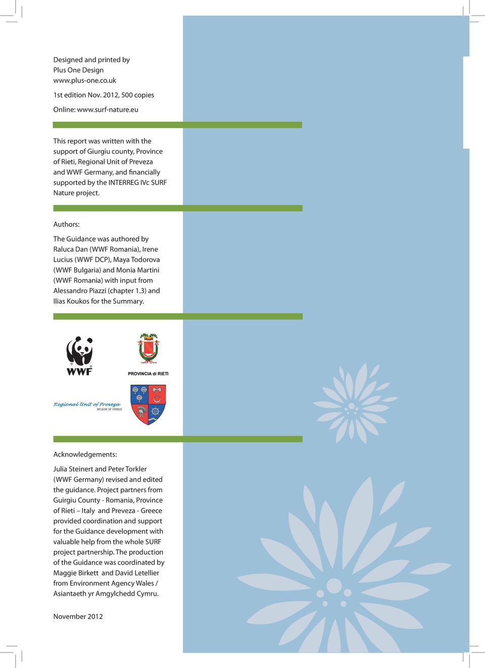 Authors: The Guidance was authored by Raluca Dan (WWF Romania), Irene Lucius (WWF DCP), Maya Todorova (WWF Bulgaria) and Monia Martini (WWF Romania) with input from Alessandro Piazzi (chapter 1.