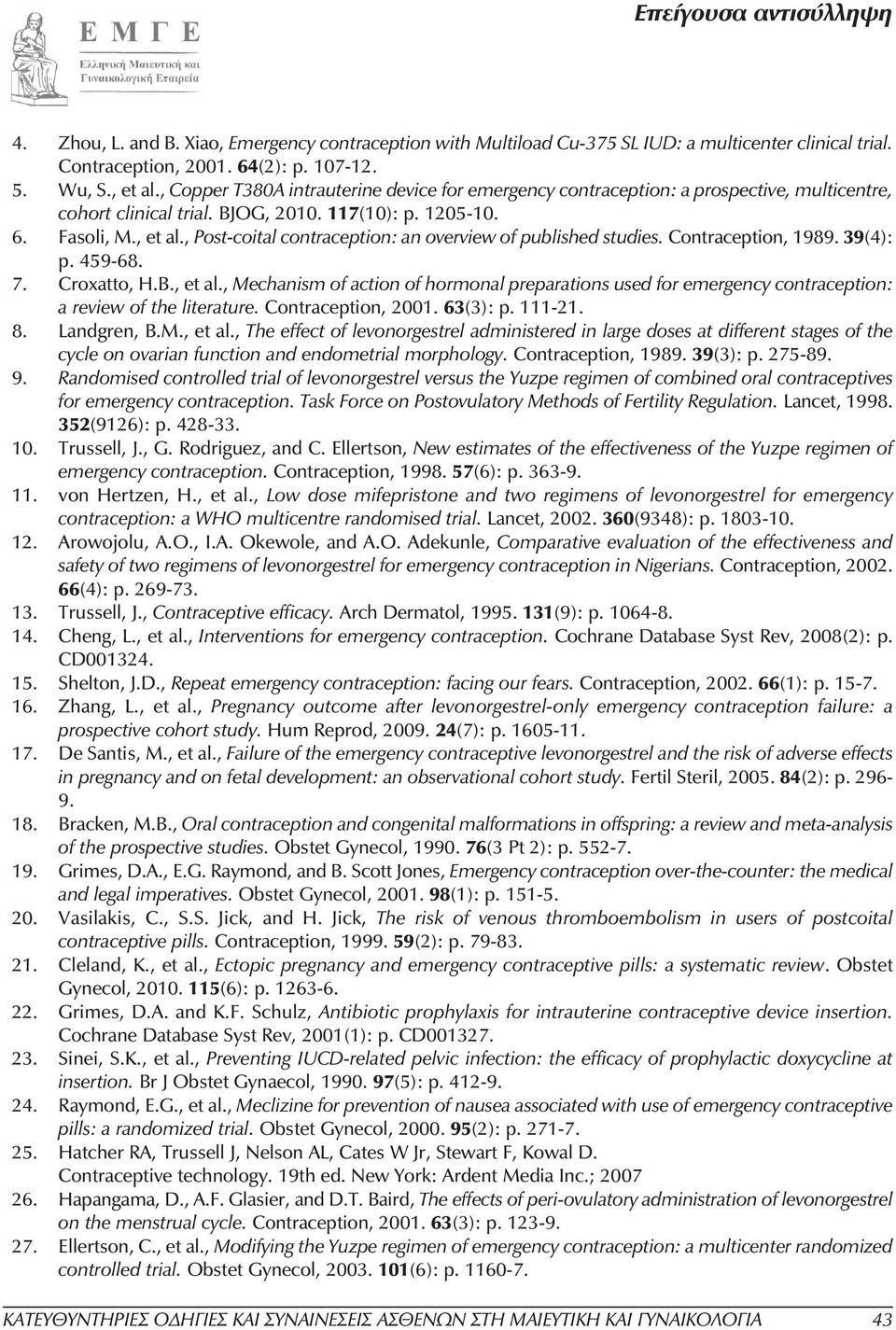 , Post-coital contraception: an overview of published studies. Contraception, 1989. 39(4): p. 459-68. 7. Croxatto, H.B., et al.