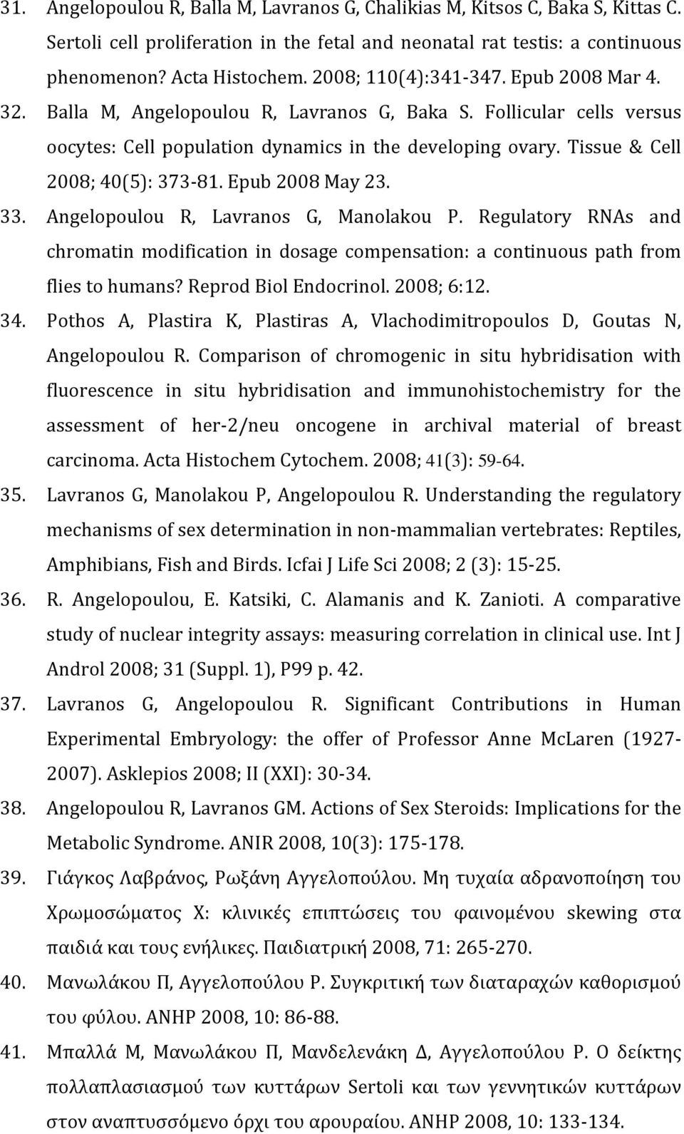 Tissue & Cell 2008; 40(5): 373 81. Epub 2008 May 23. 33. Angelopoulou R, Lavranos G, Manolakou P.