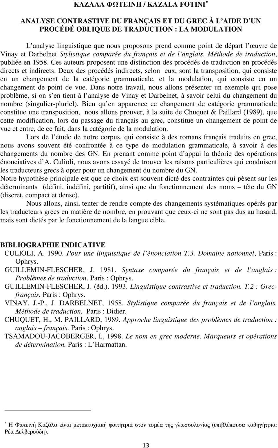 Ces auteurs proposent une distinction des procédés de traduction en procédés directs et indirects.