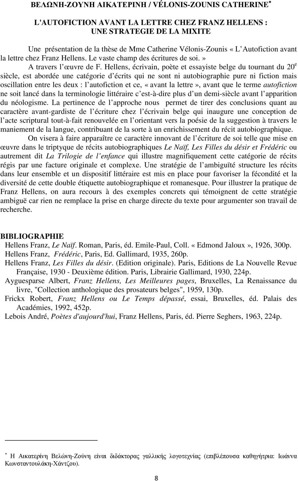 Hellens, écrivain, poète et essayiste belge du tournant du 20 e siècle, est abordée une catégorie d écrits qui ne sont ni autobiographie pure ni fiction mais oscillation entre les deux : l