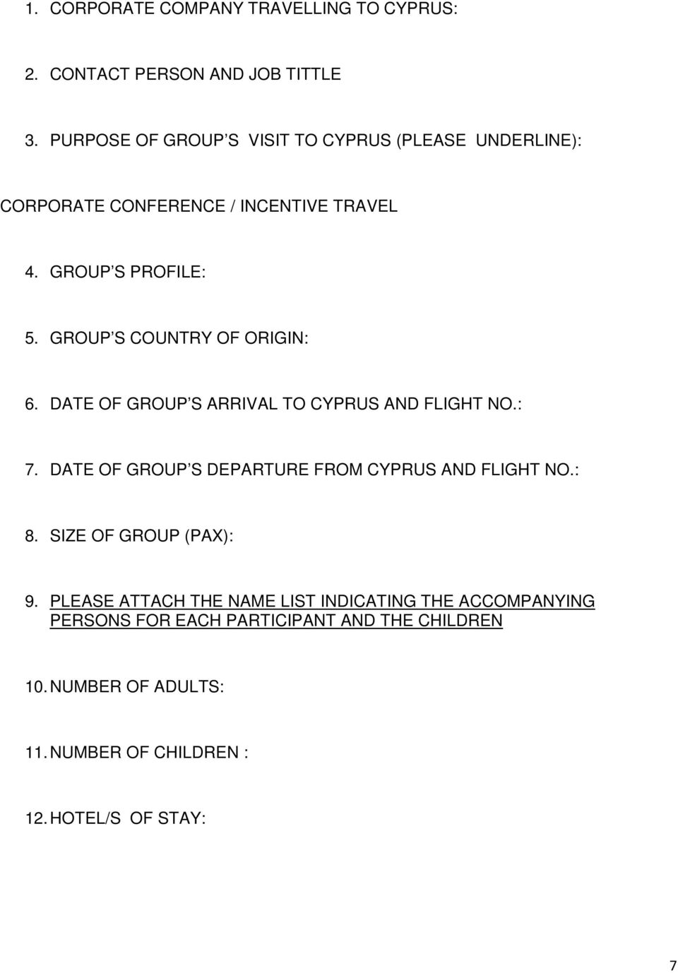 GROUP S COUNTRY OF ORIGIN: 6. DATE OF GROUP S ARRIVAL TO CYPRUS AND FLIGHT NO.: 7.