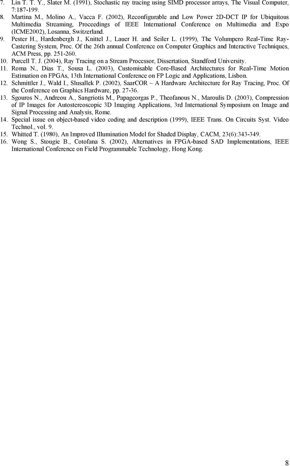 , Hardenbergh J., Knittel J., Lauer H. and Seiler L. (1999), The Volumpero Real-Time Ray- Castering System, Proc.