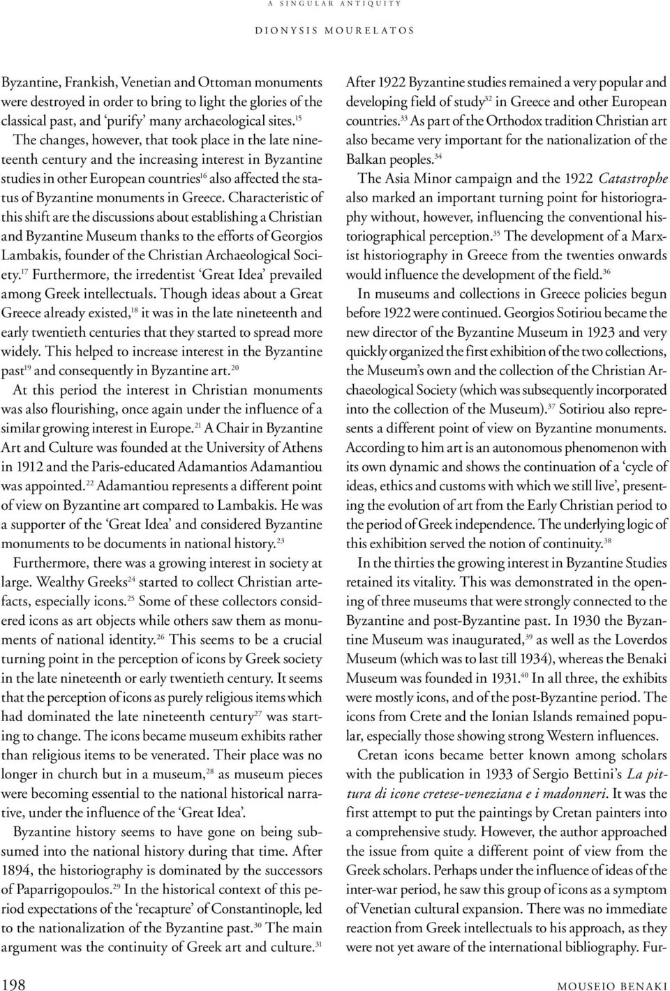 15 The changes, however, that took place in the late nineteenth century and the increasing interest in Byzantine studies in other European countries 16 also affected the status of Byzantine monuments