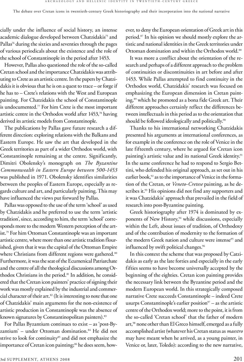 through the pages of various periodicals about the existence and the role of the school of Constantinople in the period after 1453.