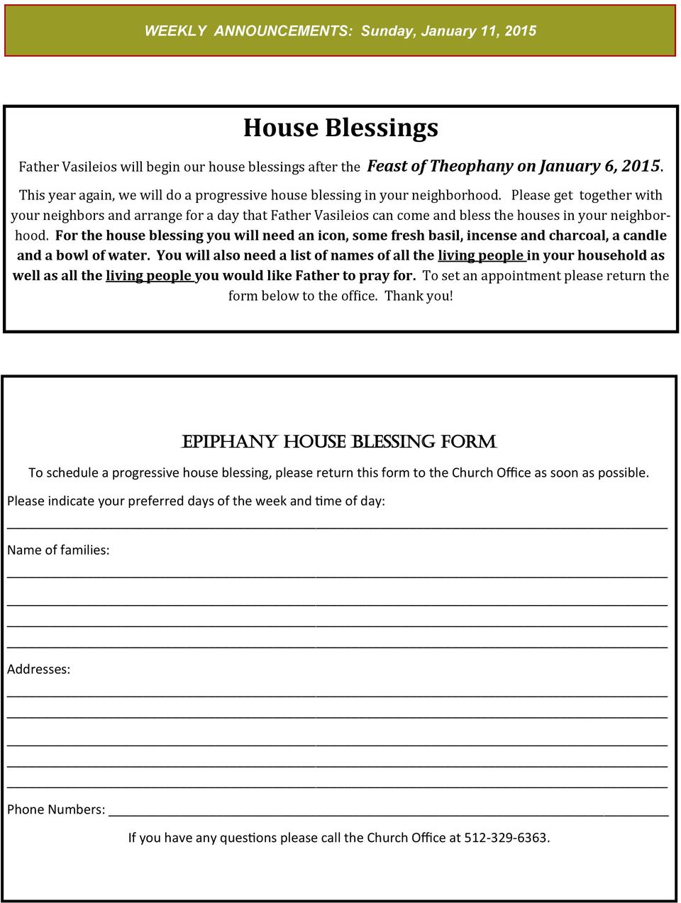 Please get together with your neighbors and arrange for a day that Father Vasileios can come and bless the houses in your neighborhood.