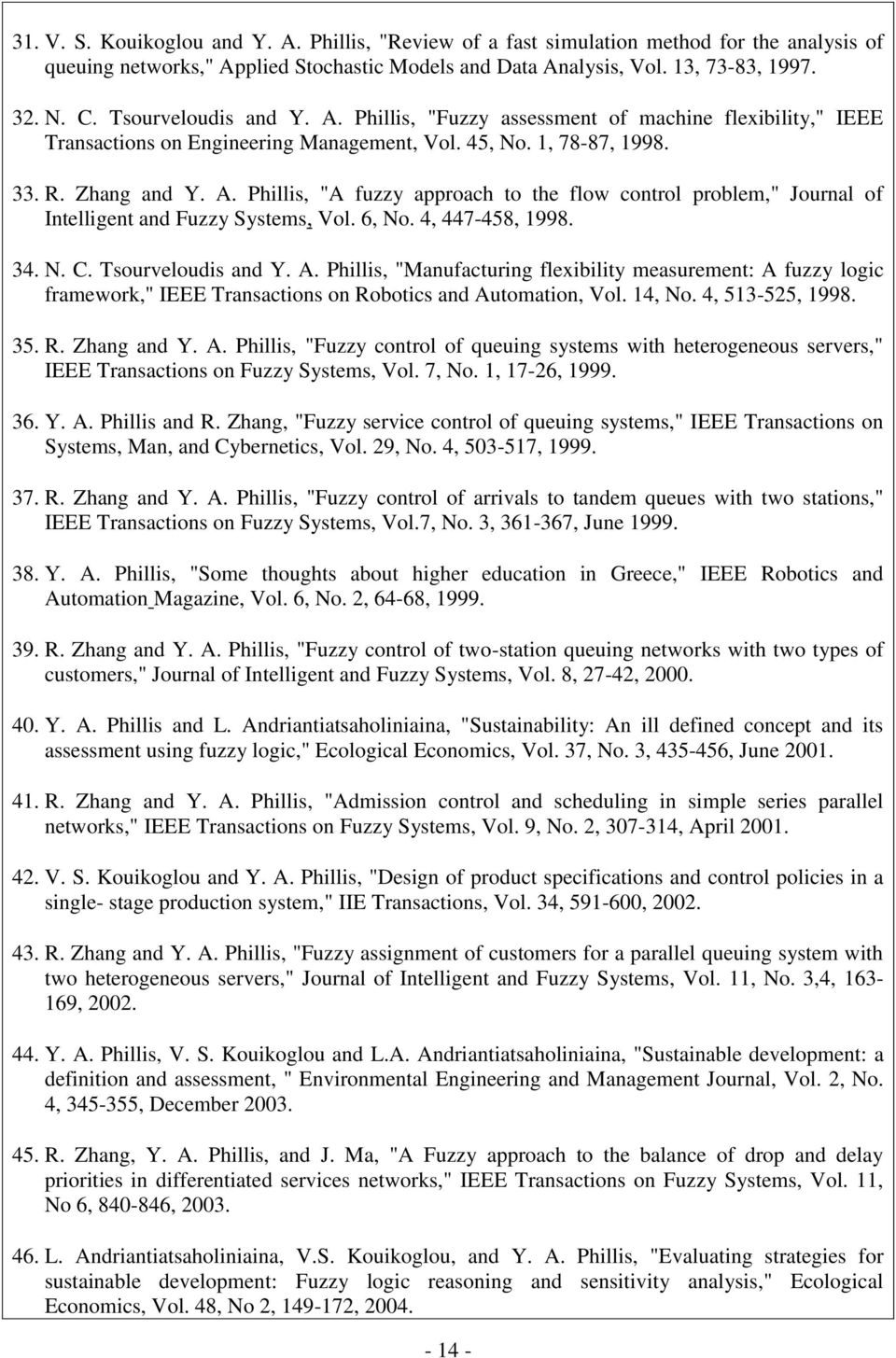 6, No. 4, 447-458, 1998. 34. N. C. Tsourveloudis and Y. A. Phillis, "Manufacturing flexibility measurement: A fuzzy logic framework," IEEE Transactions on Robotics and Automation, Vol. 14, No.