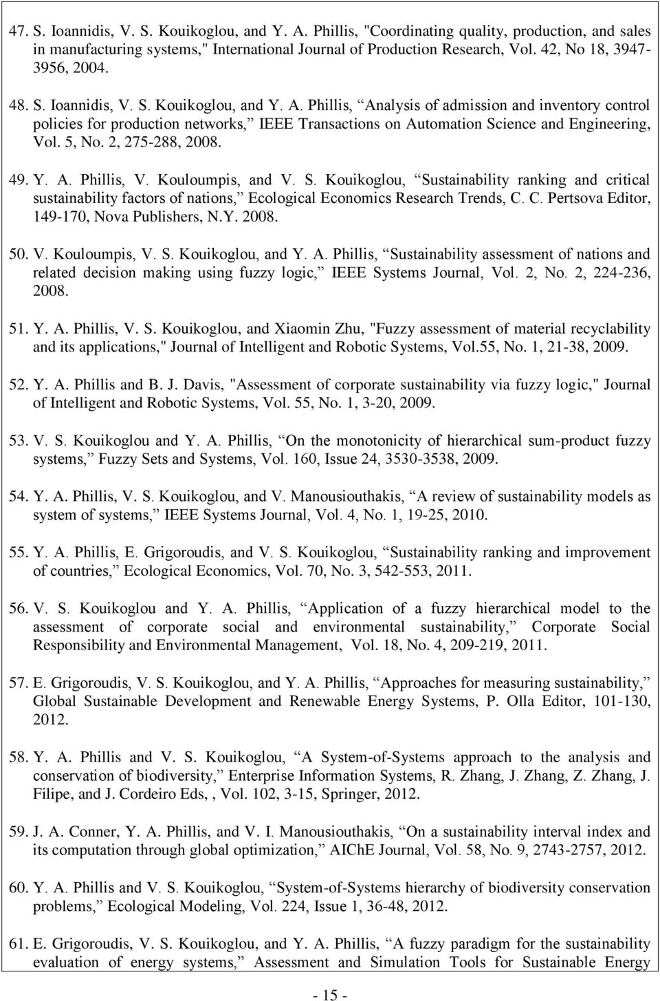 Phillis, Analysis of admission and inventory control policies for production networks, IEEE Transactions on Automation Science and Engineering, Vol. 5, No. 2, 275-288, 2008. 49. Y. A. Phillis, V.