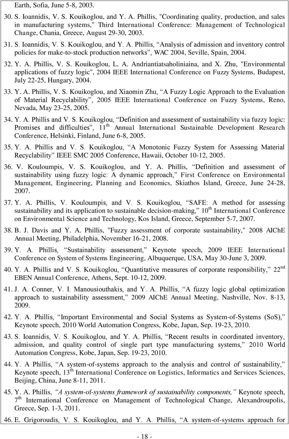Ioannidis, V. S. Kouikoglou, and Y. A. Phillis, Analysis of admission and inventory control policies for make-to-stock production networks, WAC 2004, Seville, Spain, 2004. 32. Y. A. Phillis, V. S. Kouikoglou, L.