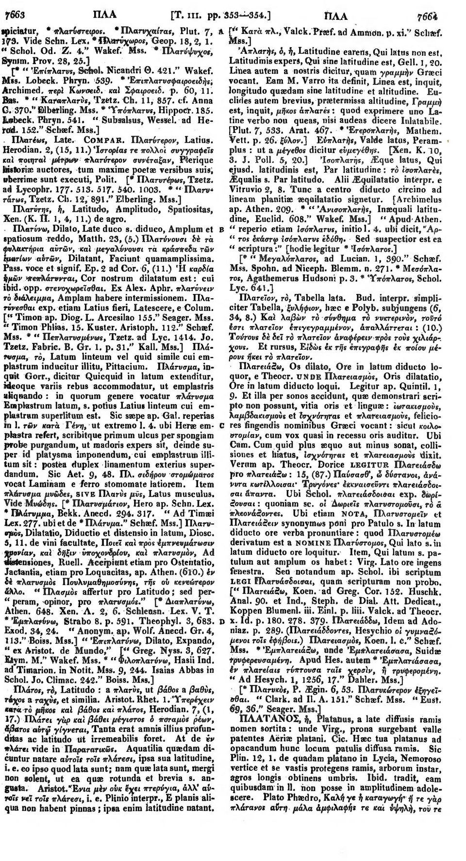 [* " Έκίπλατνς, Schol. Nicahdri Θ. 421." Wakef. Mss. Lobeck. Phryn. 539 * Έπιπλατυσφαφοειδής, Linea autem a nostris dicitur, quam γραμμήν Graeci vocant. Earn M.