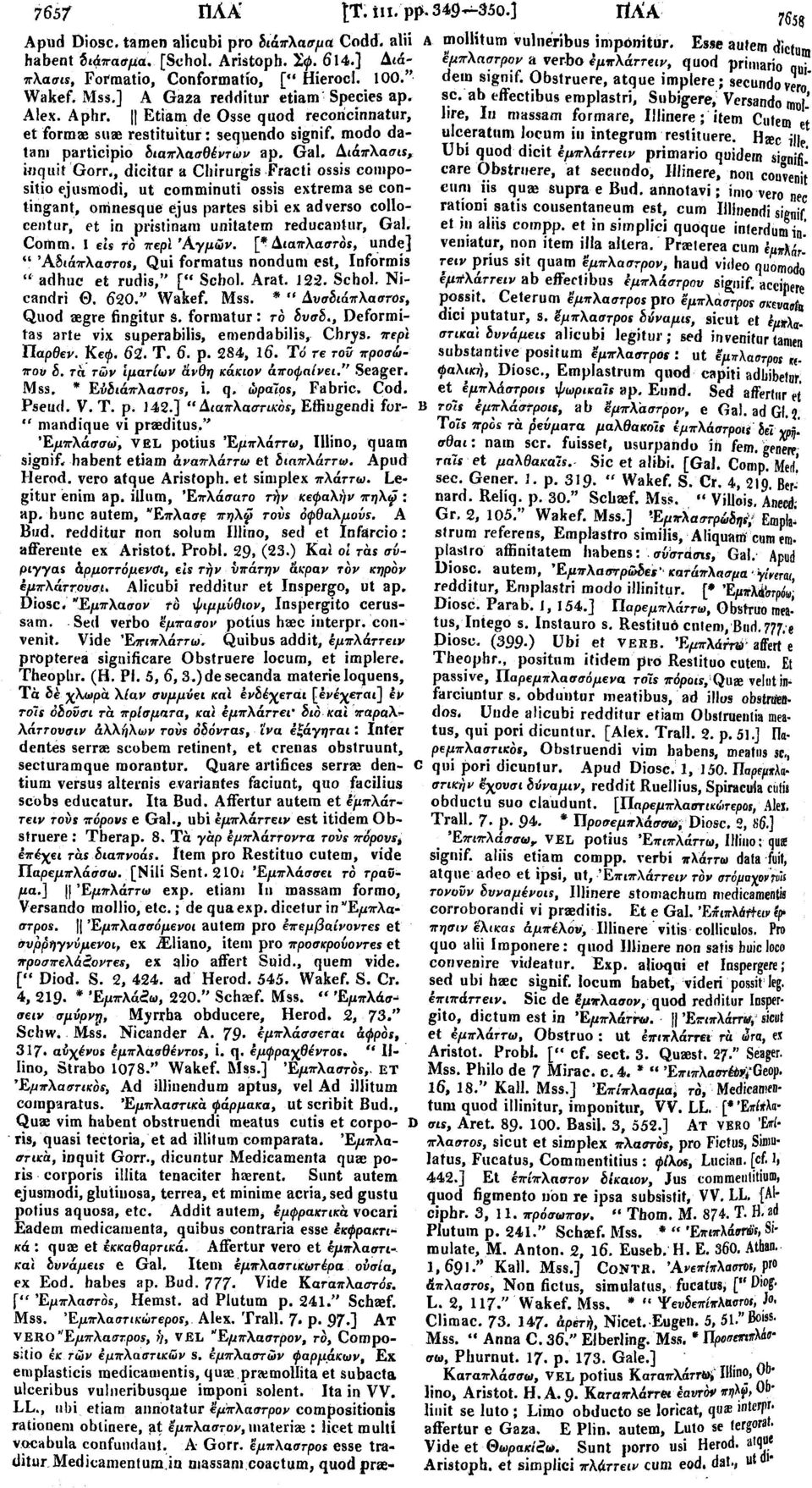 Διάπλασ ts, inquit'gorr,, dicitur a Chirurgis Fracti ossis compositio ejusmodi, ut comminuti ossis extrema se contingent, omnesque ejus partes sibi ex adverso collocentur, et in pristinam unitatem