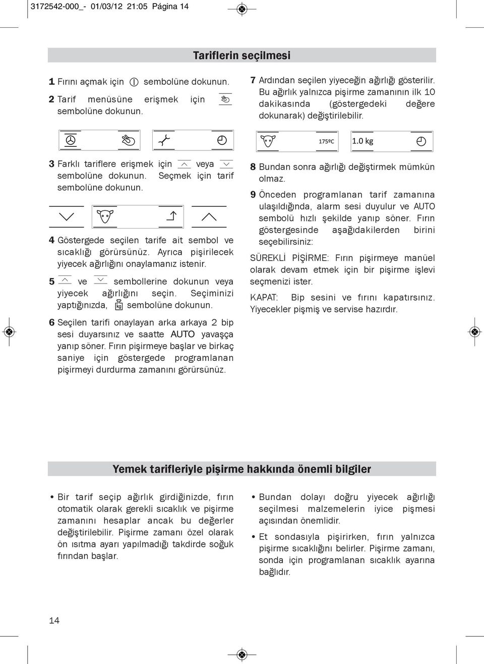 4 Göstergede seçilen tarife ait sembol ve sıcaklığı görürsünüz. Ayrıca pişirilecek yiyecek ağırlığını onaylamanız istenir. 5 ve sembollerine dokunun veya yiyecek ağırlığını seçin.