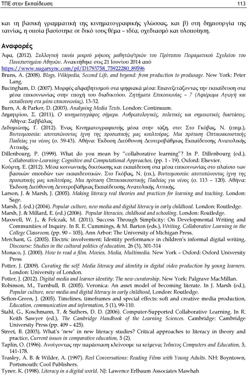 com/pf/d1793758_75922280_89596 Bruns, A. (2008). Blogs, Wikipedia, Second Life, and beyond: from production to produsage. New York: Peter Lang. Bucingham, D. (2007).