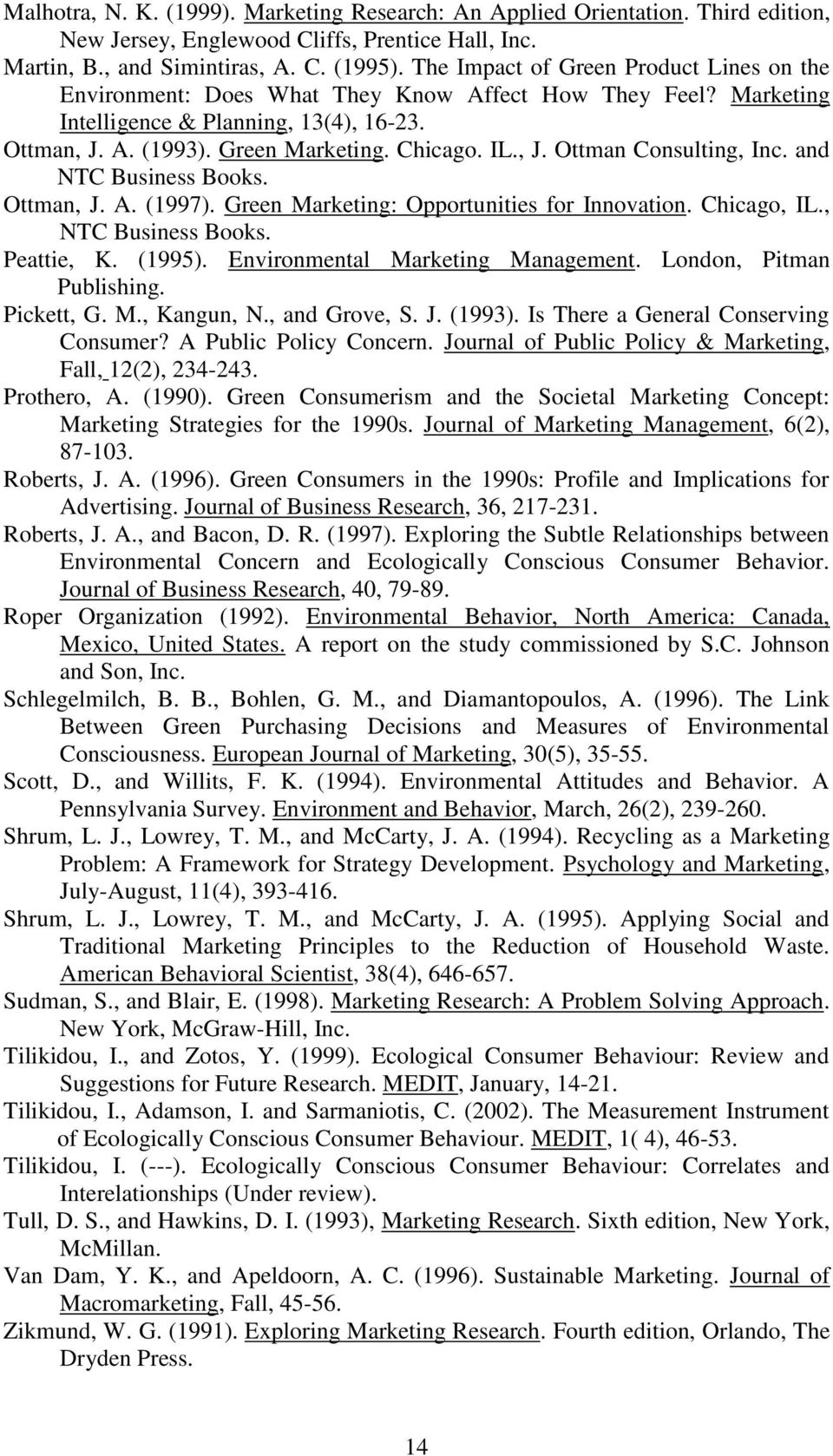 and NTC Business Books. Ottman, J. A. (1997). Green Marketing: Opportunities for Innovation. Chicago, IL., NTC Business Books. Peattie, K. (1995). Environmental Marketing Management.