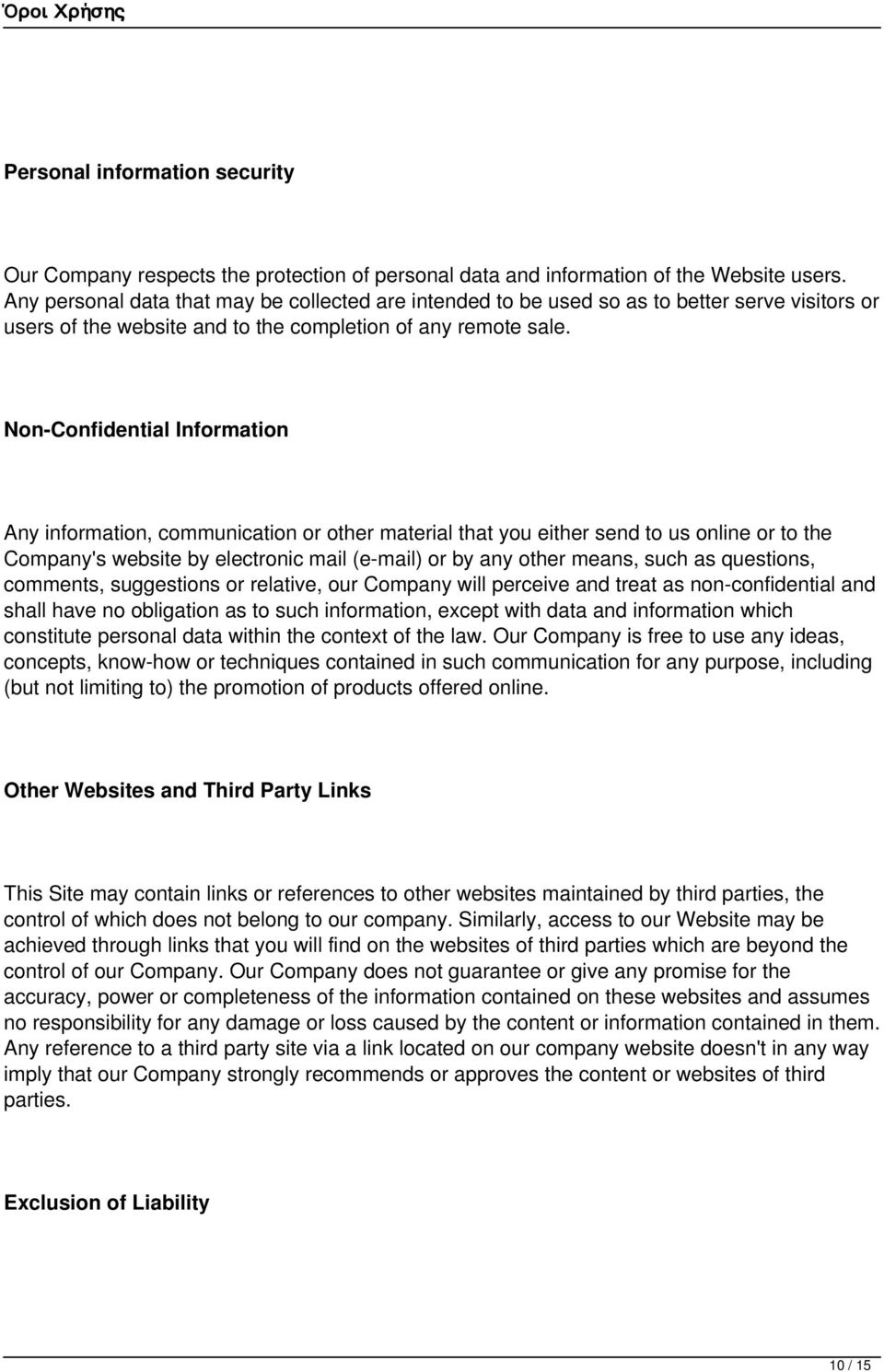 Non-Confidential Information Any information, communication or other material that you either send to us online or to the Company's website by electronic mail (e-mail) or by any other means, such as