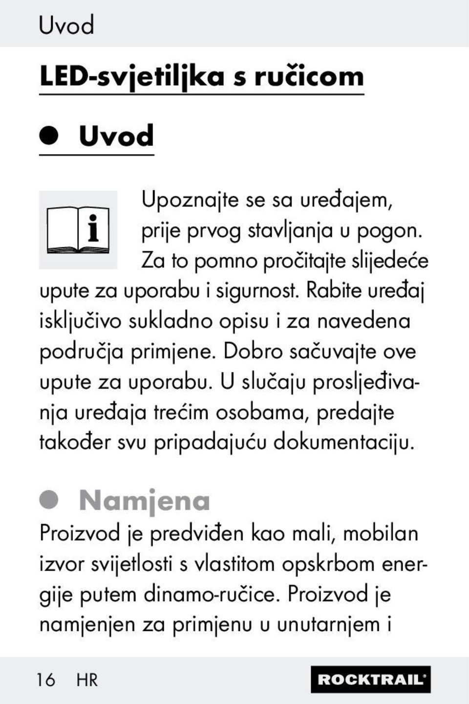 Dobro sačuvajte ove upute za uporabu. U slučaju prosljeđivanja uređaja trećim osobama, predajte također svu pripadajuću dokumentaciju.