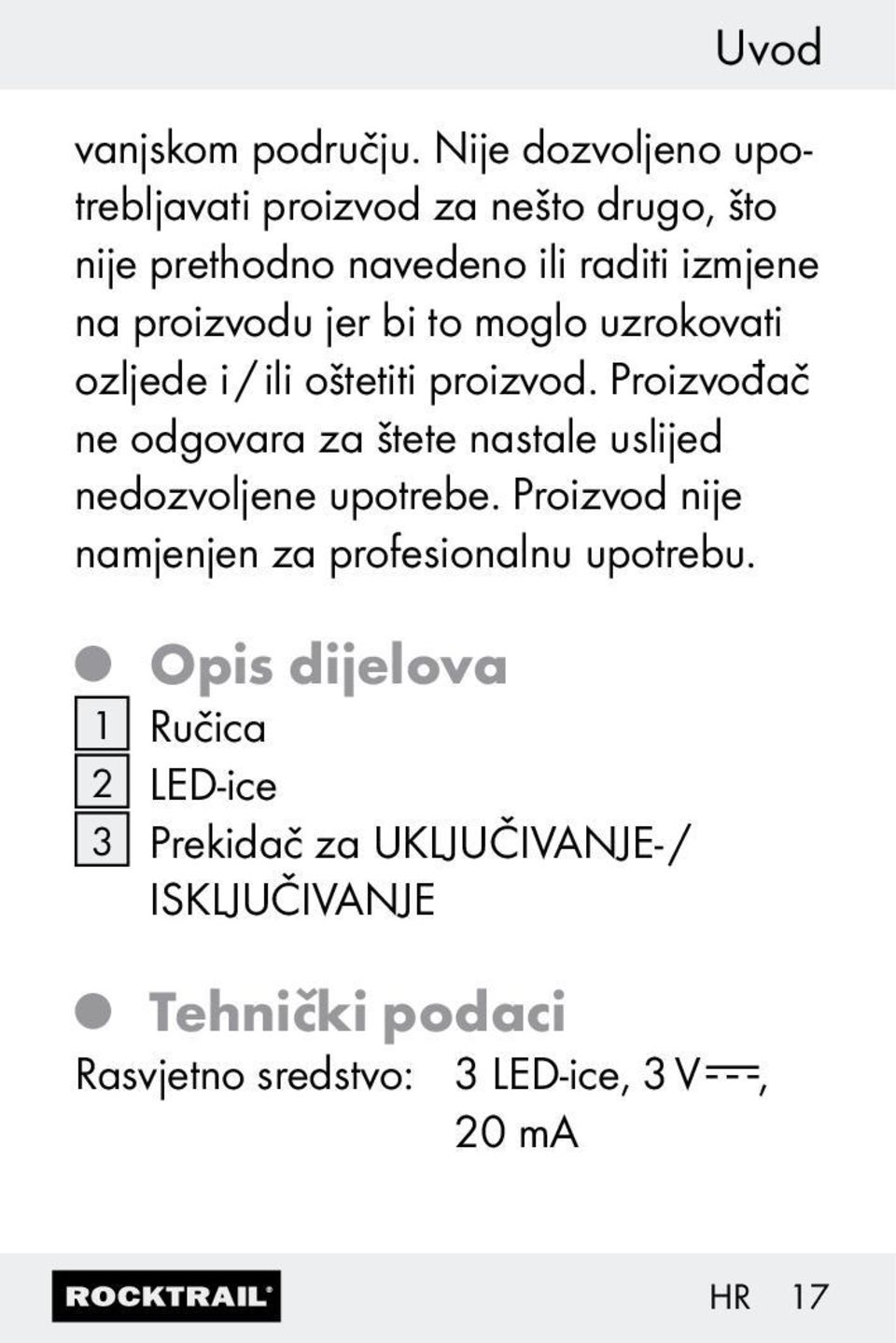 jer bi to moglo uzrokovati ozljede i / ili oštetiti proizvod.