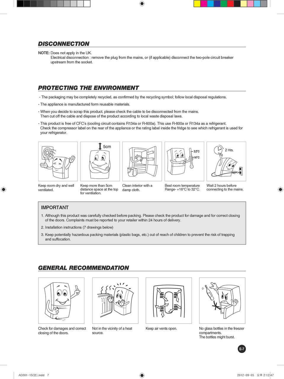 - When you decide to scrap this product, please check the cable to be disconnected from the mains. Then cut off the cable and dispose of the product according to local waste disposal laws.