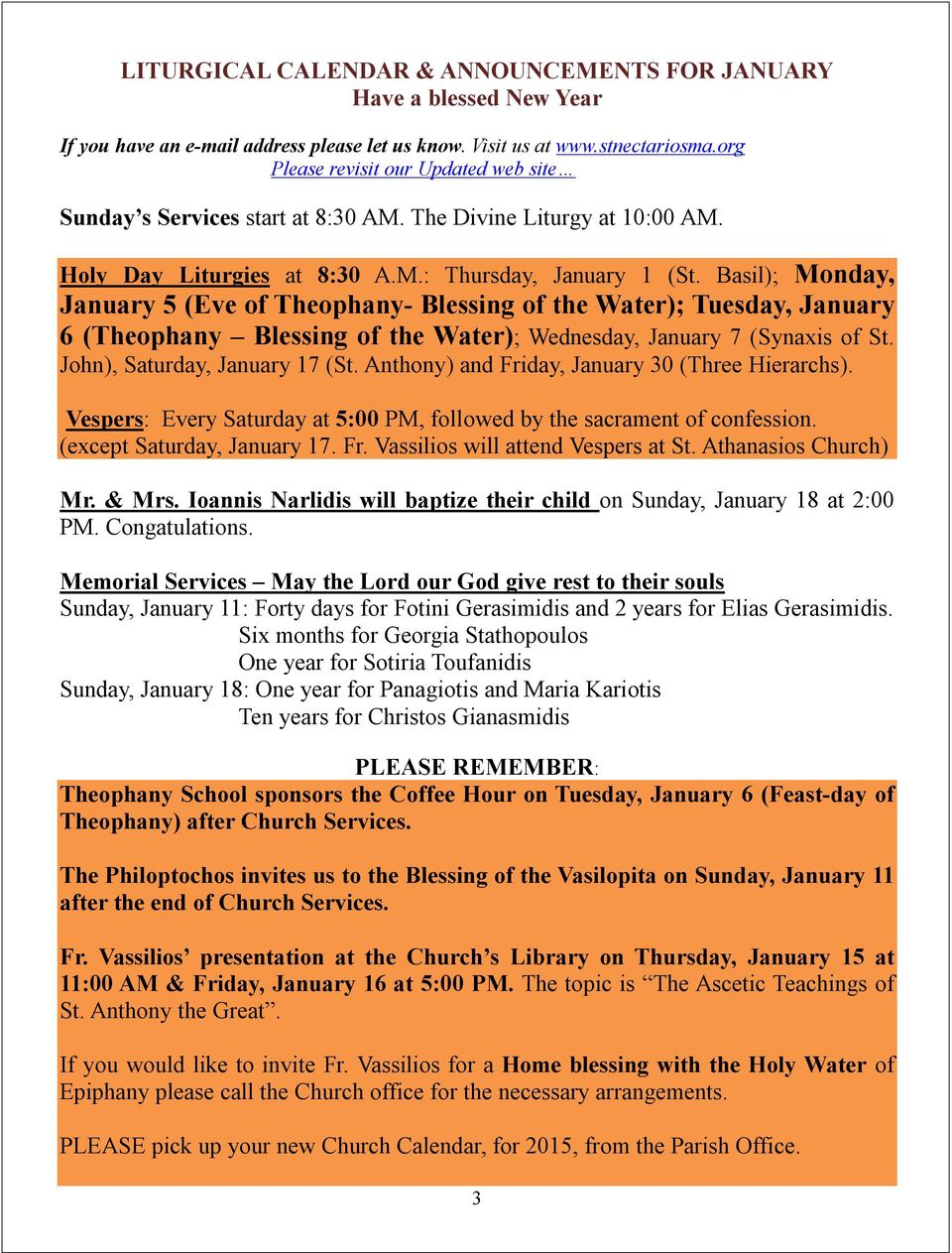 Basil); Monday, January 5 (Eve of Theophany- Blessing of the Water); Tuesday, January 6 (Theophany Blessing of the Water); Wednesday, January 7 (Synaxis of St. John), Saturday, January 17 (St.