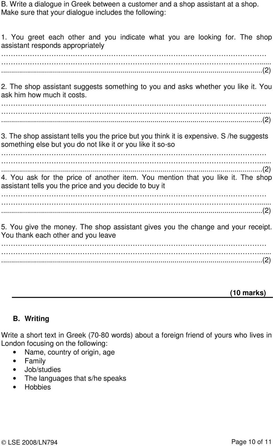 The shop assistant tells you the price but you think it is expensive. S /he suggests something else but you do not like it or you like it so-so......(2) 4. You ask for the price of another item.