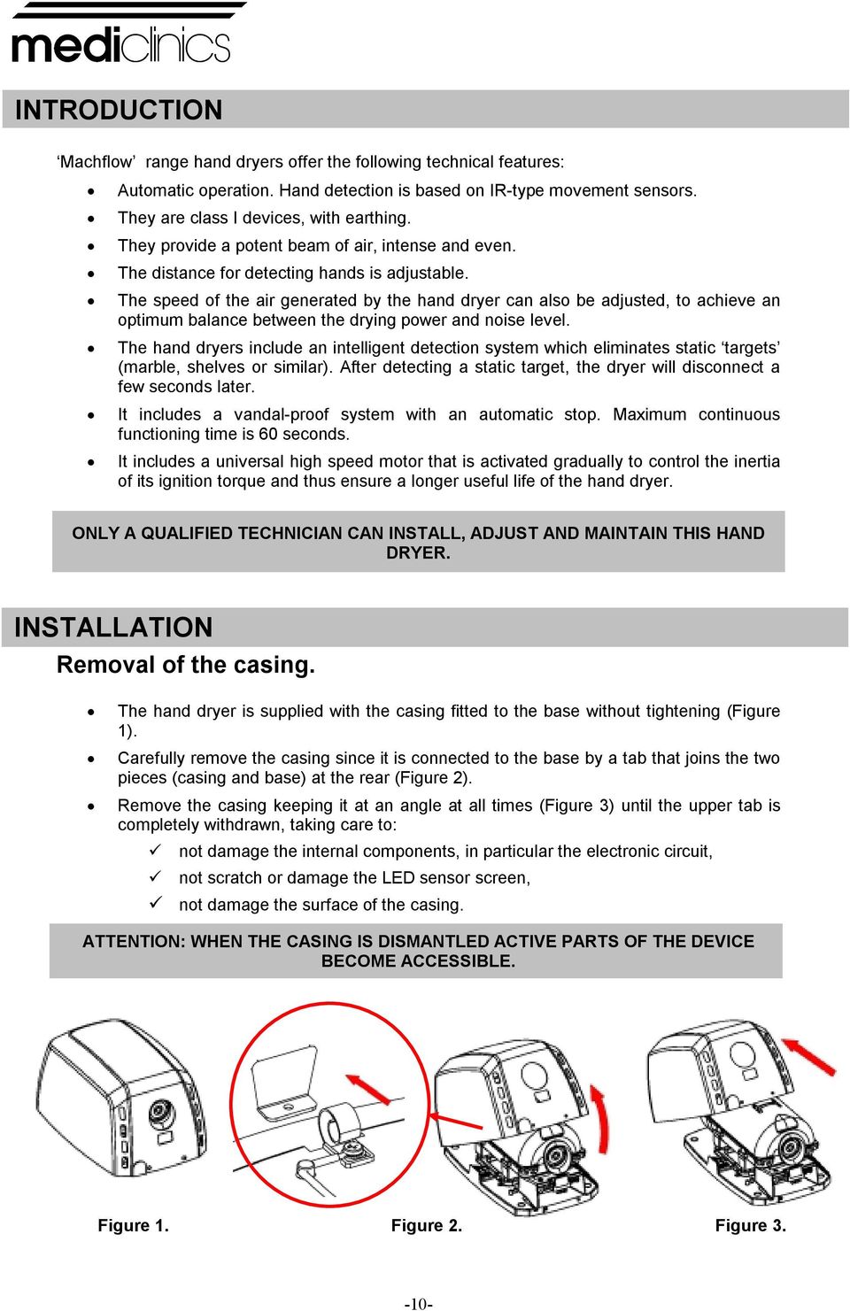 between the drying power and noise level The hand dryers include an intelligent detection system which eliminates static targets (marble, shelves or similar) After detecting a static target, the