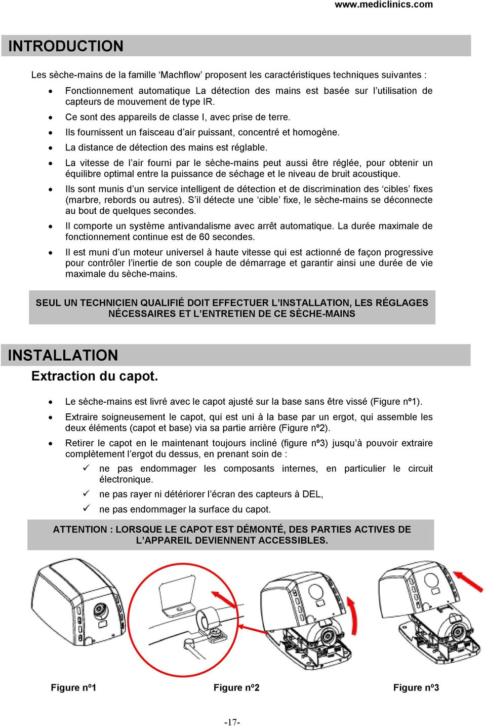 rglable La vitesse de l air fourni par le sche-mains peut aussi tre rgle, pour obtenir un quilibre optimal entre la puissance de schage et le niveau de bruit acoustique Ils sont munis d un service