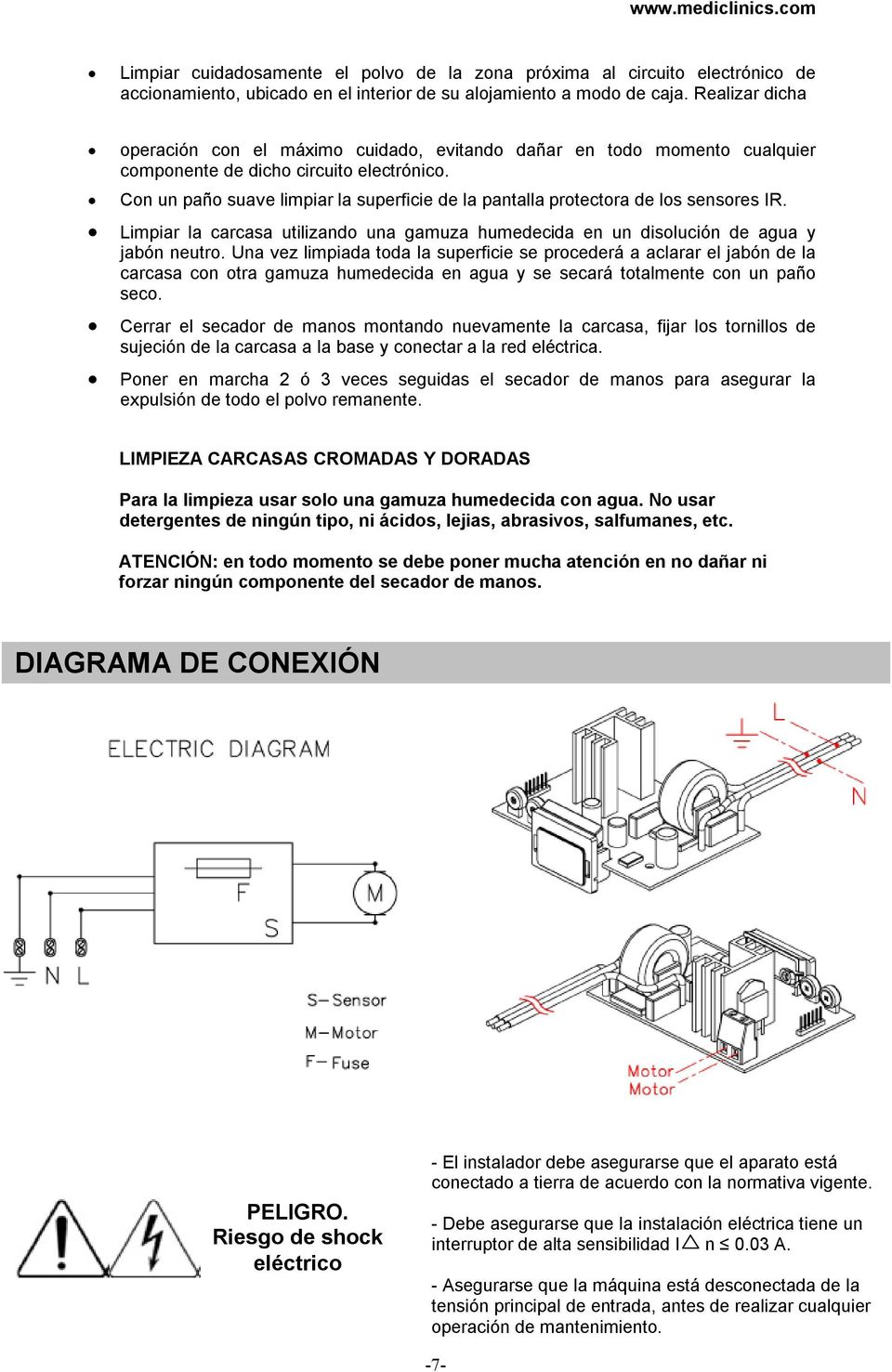 utilizando una gamuza humedecida en un disolucin de agua y jabn neutro Una vez limpiada toda la superficie se proceder a aclarar el jabn de la carcasa con otra gamuza humedecida en agua y se secar