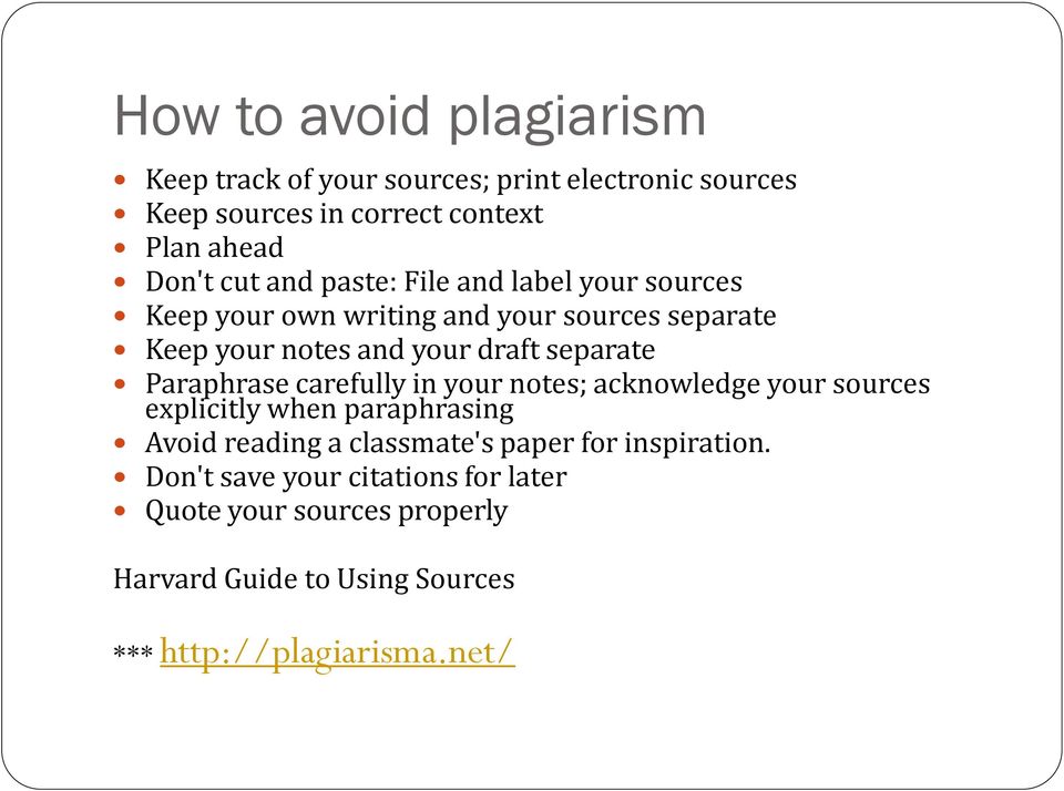 Paraphrase carefully in your notes; acknowledge your sources explicitly when paraphrasing Avoid reading a classmate's paper for